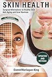 Skin Health Surgical Alternatives To Healthy Skin Antiaging And Scar Revision Updated And Expanded English Edition
