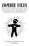 Zombie Files Gangs Drugs Politics And Voodoo Under The Mandate Of The United Nations English Edition