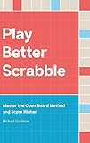 Play Better Scrabble Master The Open Board Method And Score Higher English Edition