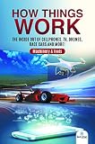 How Things Work The Inside Out Of Cellphones Tv Drones Race Cars And More Machinery Tools