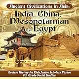 Ancient Civilizations In Asia India China Mesopotamia And Egypt Ancient History For Kids Junior Scholars Edition 6th Grade Social Studies