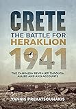 The Battle For Heraklion Crete 1941 The Campaign Revealed Through Allied And Axis Accounts English Edition