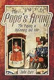 The Popes Army The Papacy In Diplomacy And War English Edition