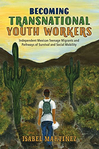 Becoming Transnational Youth Workers: Independent Mexican Teenage Migrants and Pathways of Survival and Social Mobility book cover