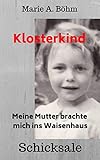 Klosterkind Meine Mutter Brachte Mich Ins Waisenhaus German Edition