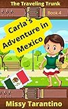 Carlas Adventure In Mexico Independence Day An Easy Chapter Book The Traveling Trunk Book 4