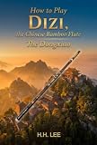 How To Play Dizi The Chinese Bamboo Flute The Dongxiao English Edition