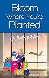 Bloom Where Youre Planted Life The Expat Way English Edition