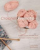 Crochet Projects Easy Crochet Stitches And Tunisian Crochet Projects