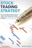 Stock Trading Strategy How An Intelligent Investor Creates Passive Income Investing In The Stock Market Using Simple Day Trading Strategies English Edition
