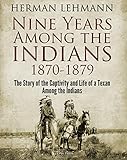Nine Years Among The Indians 18701879 The Story Of The Captivity And Life Of A Texan Among The Indians English Edition