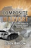 Composite Warfare The Conduct Of Successful Ground Force Operations In Africa English Edition