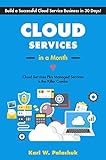 Cloud Services In A Month Build A Successful Cloud Service Business In 30 Days English Edition