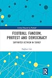 Football Fandom Protest And Democracy Supporter Activism In Turkey Critical Research In Football English Edition