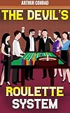 The Devils Roulette System The Only Real Strategy To Win Money Playing Roulette