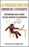 La Procrastination Ennemi De Lefficacit 10 Habitudes Pour Arrter De Tout Remettre Au Lendemain