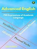 Advanced English Idioms Phrasal Verbs Vocabulary And Phrases 700 Expressions Of Academic Language