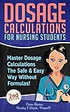 Dosage Calculations For Nursing Students Master Dosage Calculations The Safe Easy Way Without Formulas Dosage Calculation Success Series Book 1 English Edition