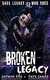 Broken Legacy A Dark High School Romance Dark Legacy Book 3