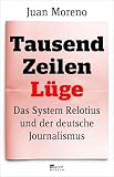 Tausend Zeilen Lge Das System Relotius Und Der Deutsche Journalismus German Edition