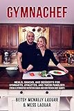 Gymnachef Meals Snacks And Desserts For Gymnasts Athletes And Their Families From A Gymnastics Nutrition Coach And Her French Chef Hubby English Edition