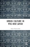 Urban Culture In Prewar Japan Media Culture And Social Change In Asia English Edition