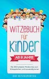 Witzebuch Fr Kinder Lachen Bis Die Trnen Kommen Die 300 Lustigsten Kinderwitze Zum Schlapplachen Und Auswendig Lernen Die Ultimative Witzesammlung Lesespa 90 Scherzfragen German Edition