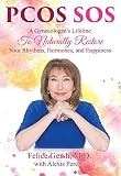 Pcos Sos A Gynecologists Lifeline To Naturally Restore Your Rhythms Hormones And Happiness English Edition