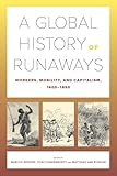 A Global History Of Runaways Workers Mobility And Capitalism 16001850 California World History Library Book 28 English Edition