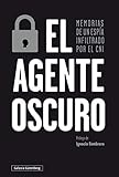 El Agente Oscuro Memorias De Un Espa Infiltrado Por El Cni Rstica Ensayo Spanish Edition