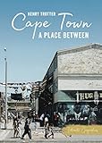 Cape Town A Place Between Intimate Geographies English Edition