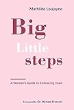 Big Little Steps A Womans Guide To Embracing Islam English Edition