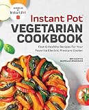 Instant Pot Vegetarian Cookbook Fast And Healthy Recipes For Your Favorite Electric Pressure Cooker
