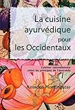 La Cuisine Ayurv%C3%A9dique Pour Les Occidentaux : Cuisiner Naturellement Selon Les Principes De L'ayurv%C3%A9da