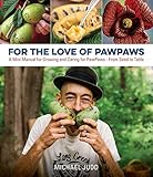 For The Love Of Pawpaws A Mini Manual For Growing And Caring For Pawpaws From Seed To Table English Edition