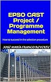 Epso Cast Project Programme Management How To Succeed In The Selection Procedure English Edition