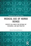 Medical Use Of Human Beings Respect As A Basis For Critique Of Discourse Law And Practice Biomedical Law And Ethics Library English Edition