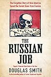 The Russian Job The Forgotten Story Of How America Saved Russia From Famine English Edition