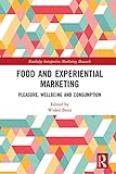 Food And Experiential Marketing Pleasure Wellbeing And Consumption Routledge Interpretive Marketing Research English Edition
