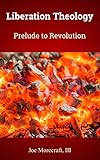 Liberation Theology Prelude To Revolution English Edition