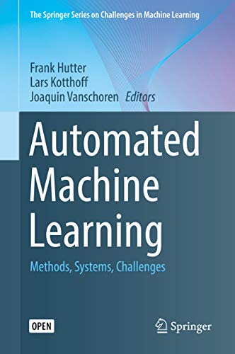 Portada de Automated Machine Learning: Methods, Systems, Challenges (The Springer Series on Challenges in Machine Learning)