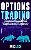 Options Trading The Fundamentals The Greeks Optimal Strategies Risk Management And Best Profitable Techniques To Help You Succeed In The Options Market Within 7 Days Or Less English Edition