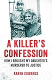 A Killers Confession How I Brought My Daughters Murderer To Justice English Edition