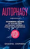 Autophagy 10 Powerful Secrets Of Healing And Antiaging Through A Power Of Waterfasting Learn How You Can Burn Fat Very Easily English Edition