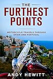 The Furthest Points Motorcycle Travels Through Spain And Portugal English Edition