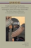Understanding The Form Function And Logic Of Clandestine Insurgent And Terrorist Networks The First Step In Effective Counternetwork Operations English Edition