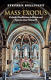 Mass Exodus Catholic Disaffiliation In Britain And America Since Vatican Ii English Edition