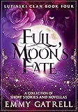 Full Moon's Fate: Lupinski Clan Stories and Novellas by Emmy Gatrell