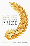 The Worlds Most Prestigious Prize The Inside Story Of The Nobel Peace Prize English Edition