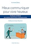 Mieux Communiquer Pour Vivre Heureux Guide Pour Amliorer Ses Relations Personnelles Et Professionnelles